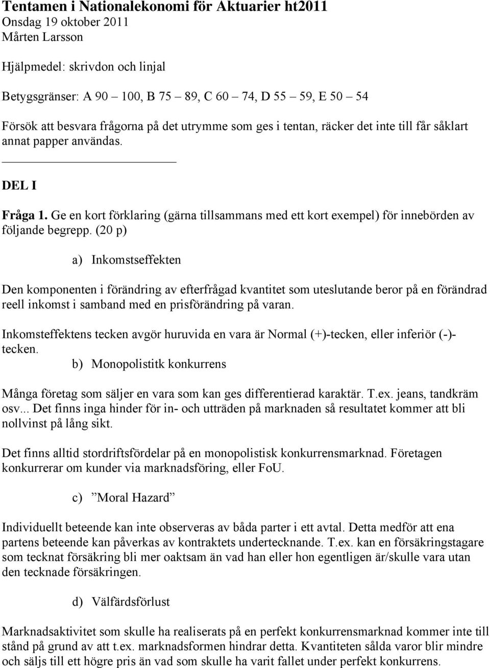 Ge en kort förklaring (gärna tillsammans med ett kort exempel) för innebörden av följande begrepp.