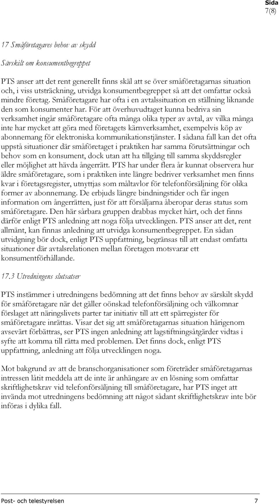 För att överhuvudtaget kunna bedriva sin verksamhet ingår småföretagare ofta många olika typer av avtal, av vilka många inte har mycket att göra med företagets kärnverksamhet, exempelvis köp av