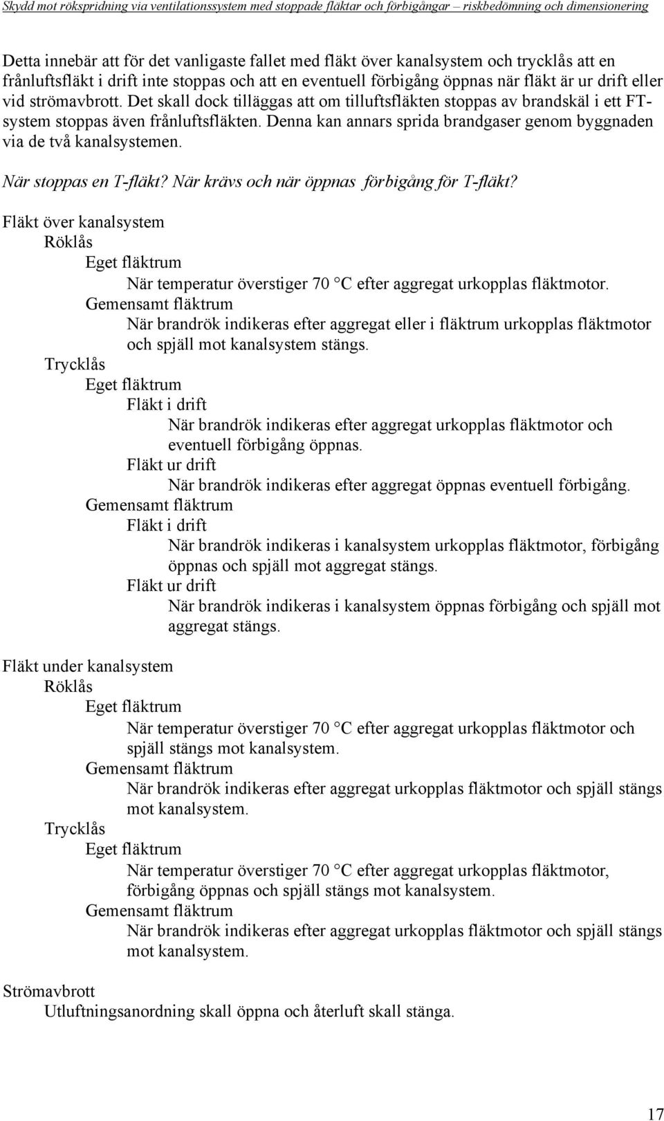 Denna kan annars sprida brandgaser genom byggnaden via de två kanalsystemen. När stoppas en T-fläkt? När krävs och när öppnas förbigång för T-fläkt?