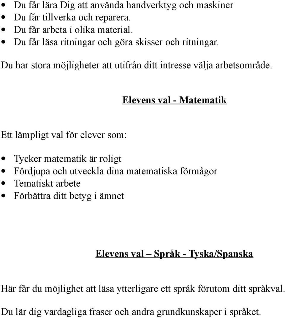 Elevens val - Matematik Ett lämpligt val för elever som: Tycker matematik är roligt Fördjupa och utveckla dina matematiska förmågor Tematiskt