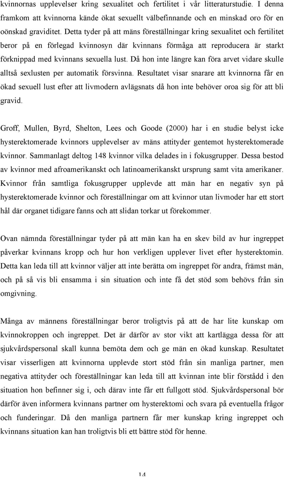 Då hon inte längre kan föra arvet vidare skulle alltså sexlusten per automatik försvinna.