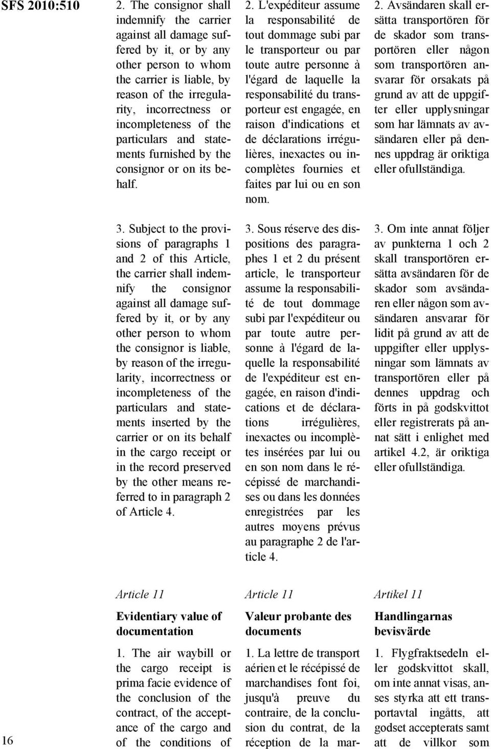 the particulars and statements furnished by the consignor or on its behalf. 2.