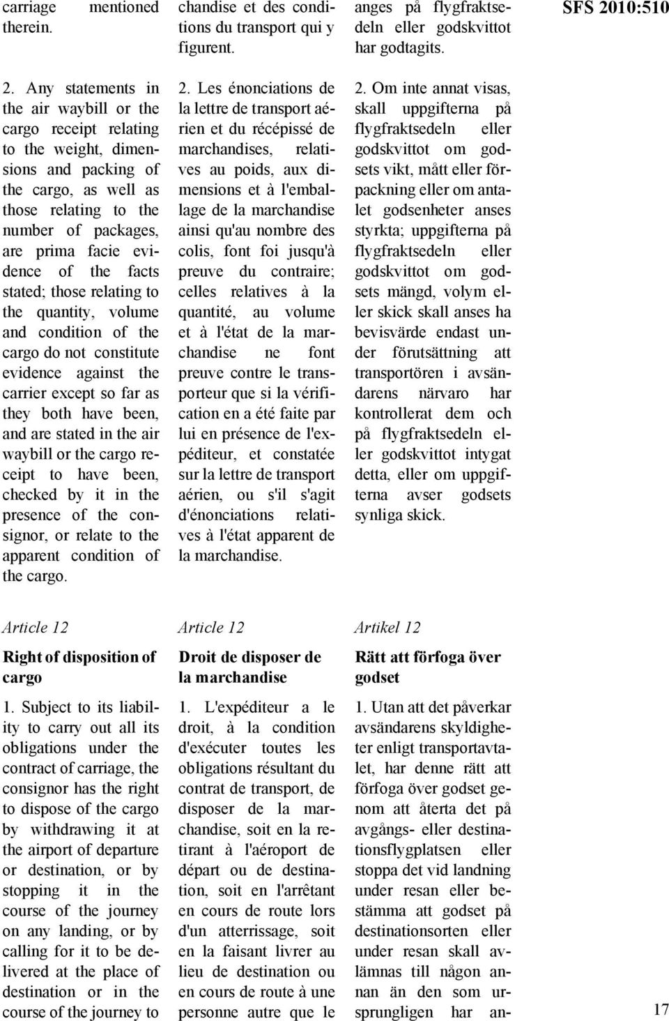 the facts stated; those relating to the quantity, volume and condition of the cargo do not constitute evidence against the carrier except so far as they both have been, and are stated in the air