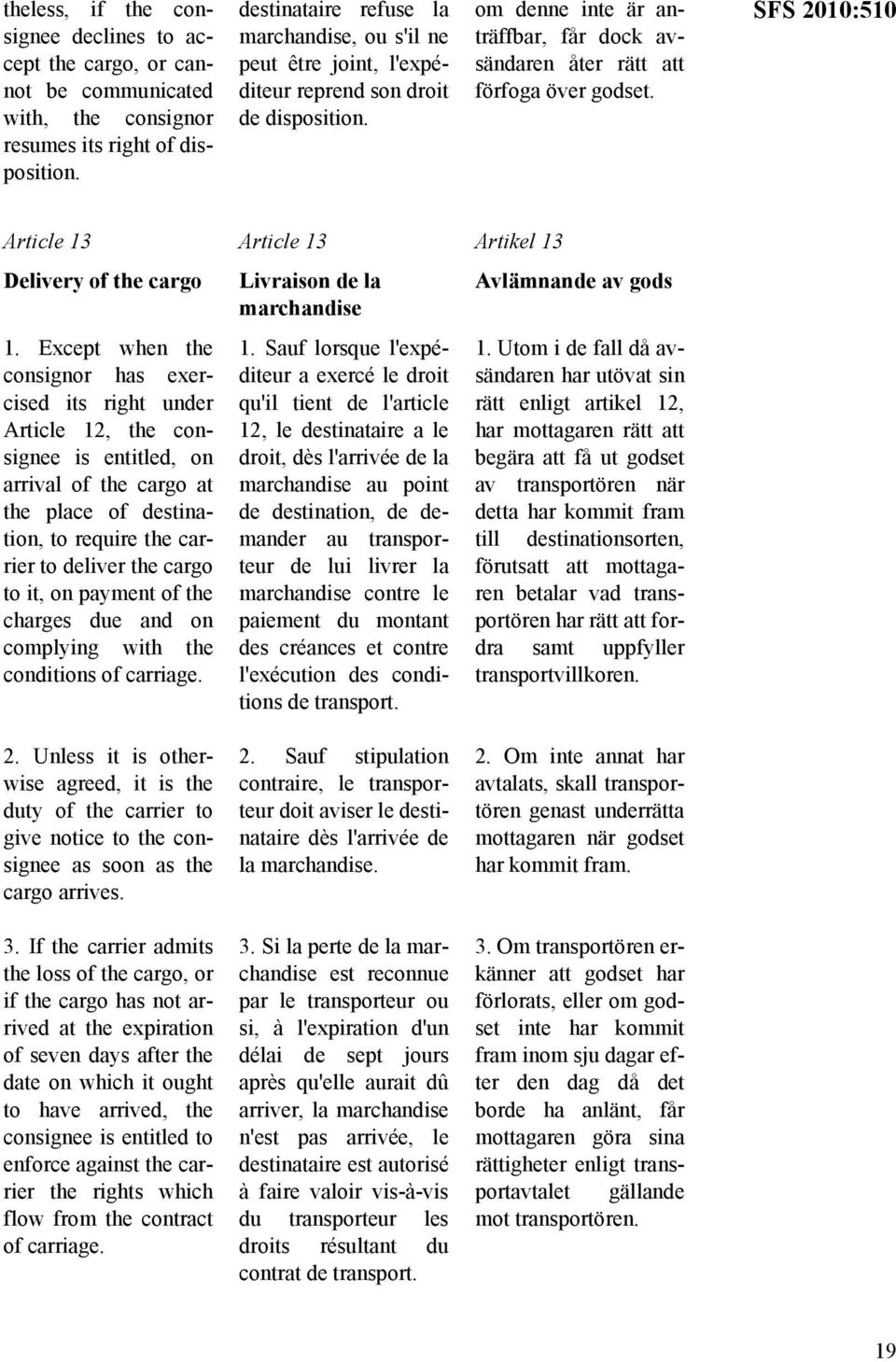 SFS 2010:510 Article 13 Delivery of the cargo Article 13 Livraison de la marchandise 1.