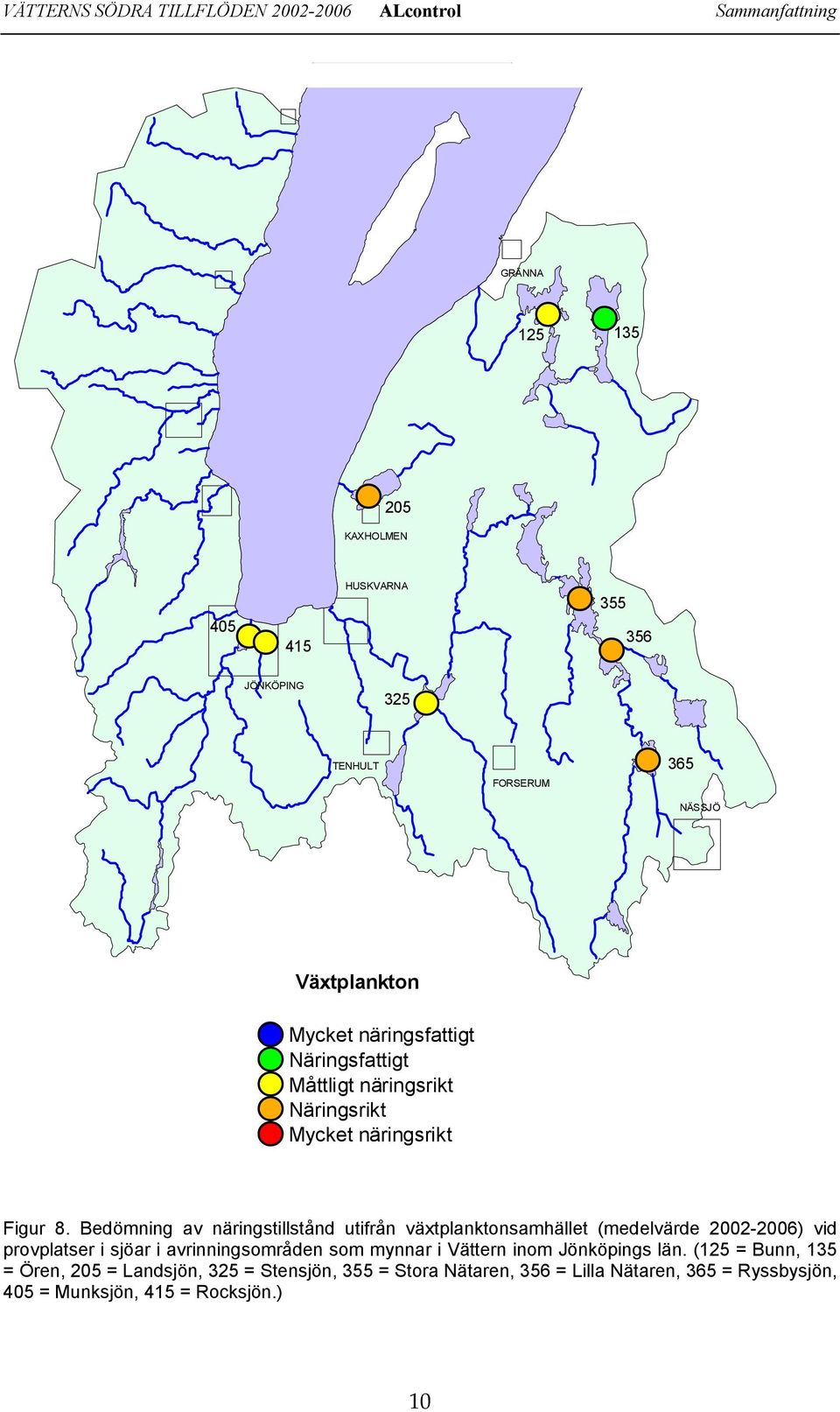 Bedömning av näringstillstånd utifrån växtplanktonsamhället (medelvärde 22-26) vid provplatser i sjöar i avrinningsområden som mynnar i Vättern inom