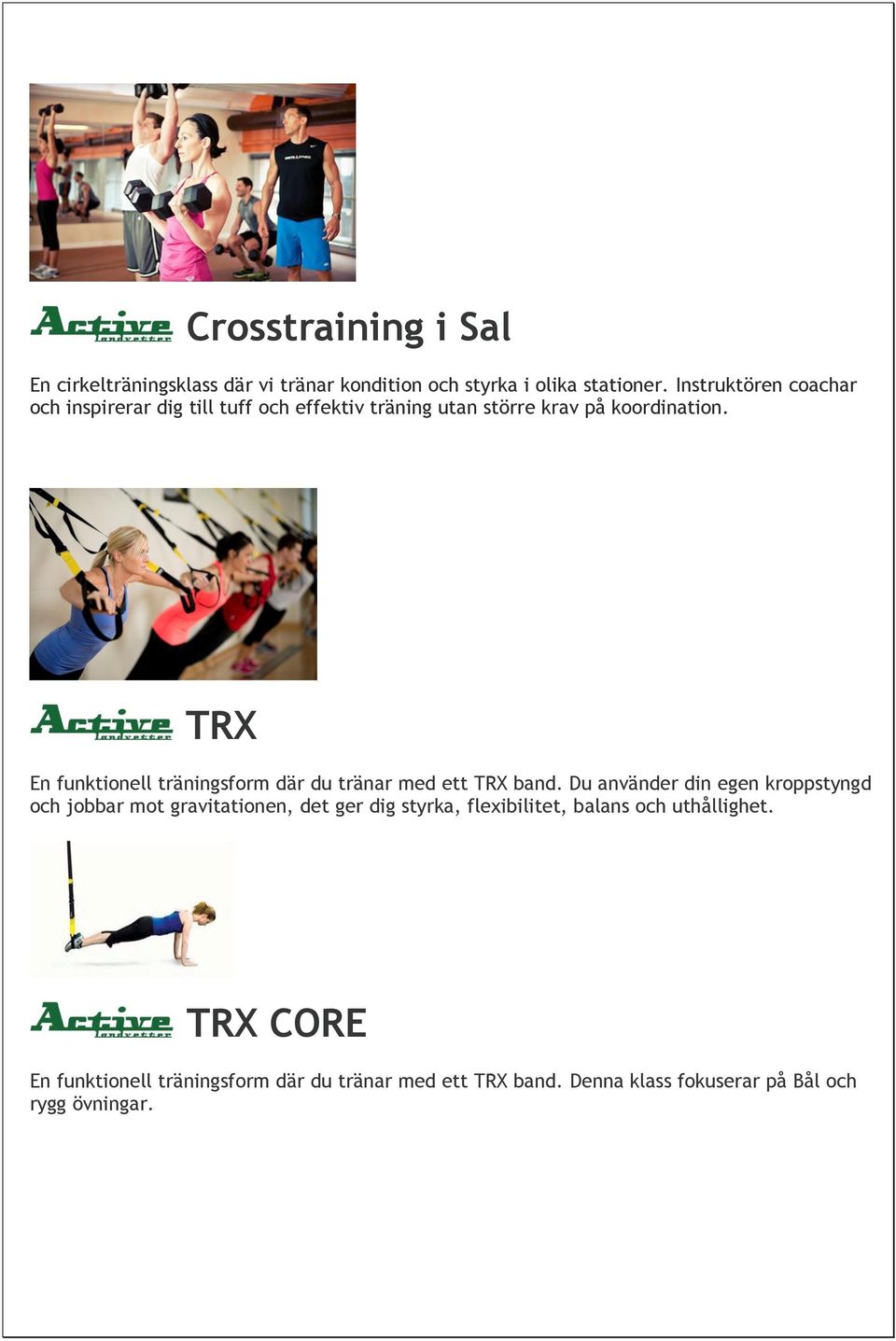 TRX En funktionell träningsform där du tränar med ett TRX band.