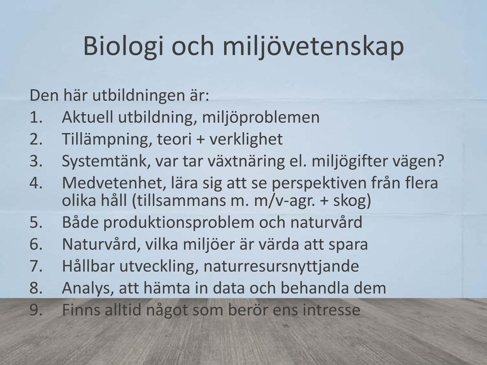 Medvetenhet, lära sig att se perspektiven från flera olika håll (tillsammans m. m/v-agr. + skog) 5.