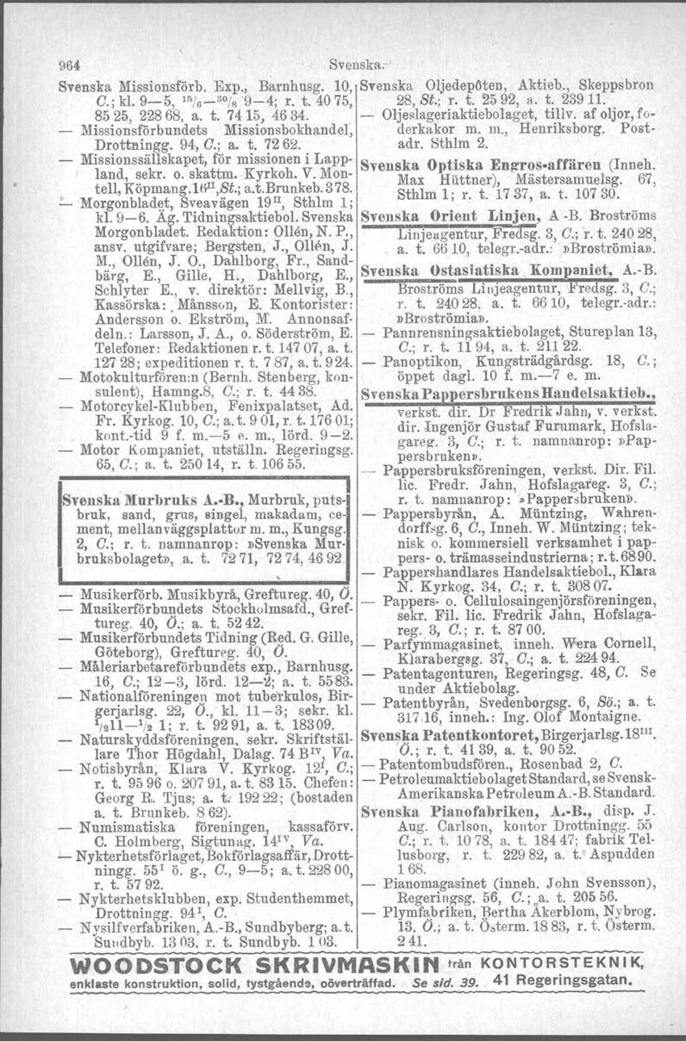 - Missionssällskapet, för missionen i Lapp- Svenska Optiska Enll'ros.affären (Inneh. land, ~ekr. o. sk~ttm.kyrkoh. V. Mon- Max Huttner), Mästersamuelsg. 67, tell, Kopmang.ltjI1,~t.; a.t.brunkeb. 3 78.