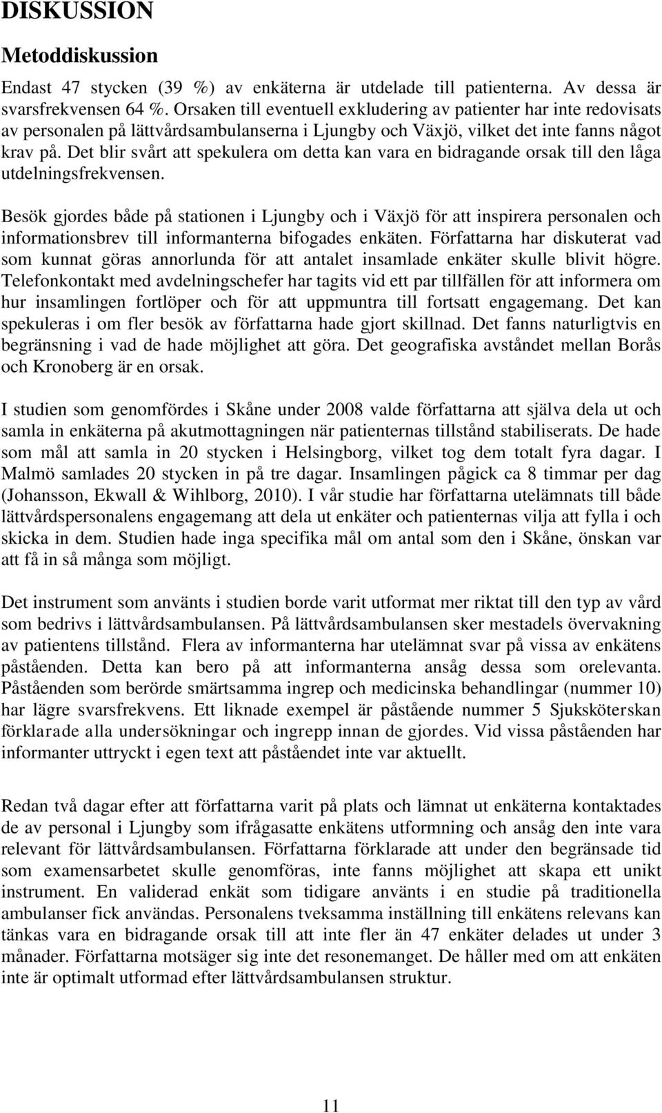 Det blir svårt att spekulera om detta kan vara en bidragande orsak till den låga utdelningsfrekvensen.