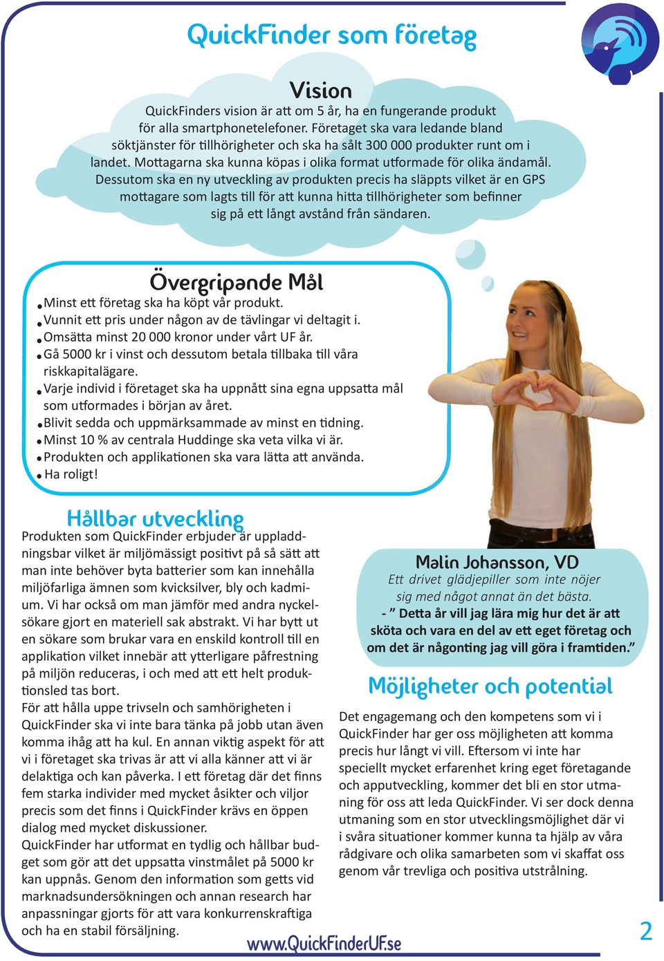 Dessutom ska en ny utveckling av produkten precis ha släppts vilket är en GPS mottagare som lagts till för att kunna hitta tillhörigheter som befinner sig på ett långt avstånd från sändaren.