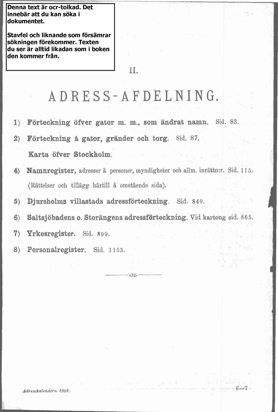 (Rättelser och tillägg härtill L omstlende sida). 5) Djursholms villastads adressförteckning. Sid. 849. 6) Saltsjöbadens o.