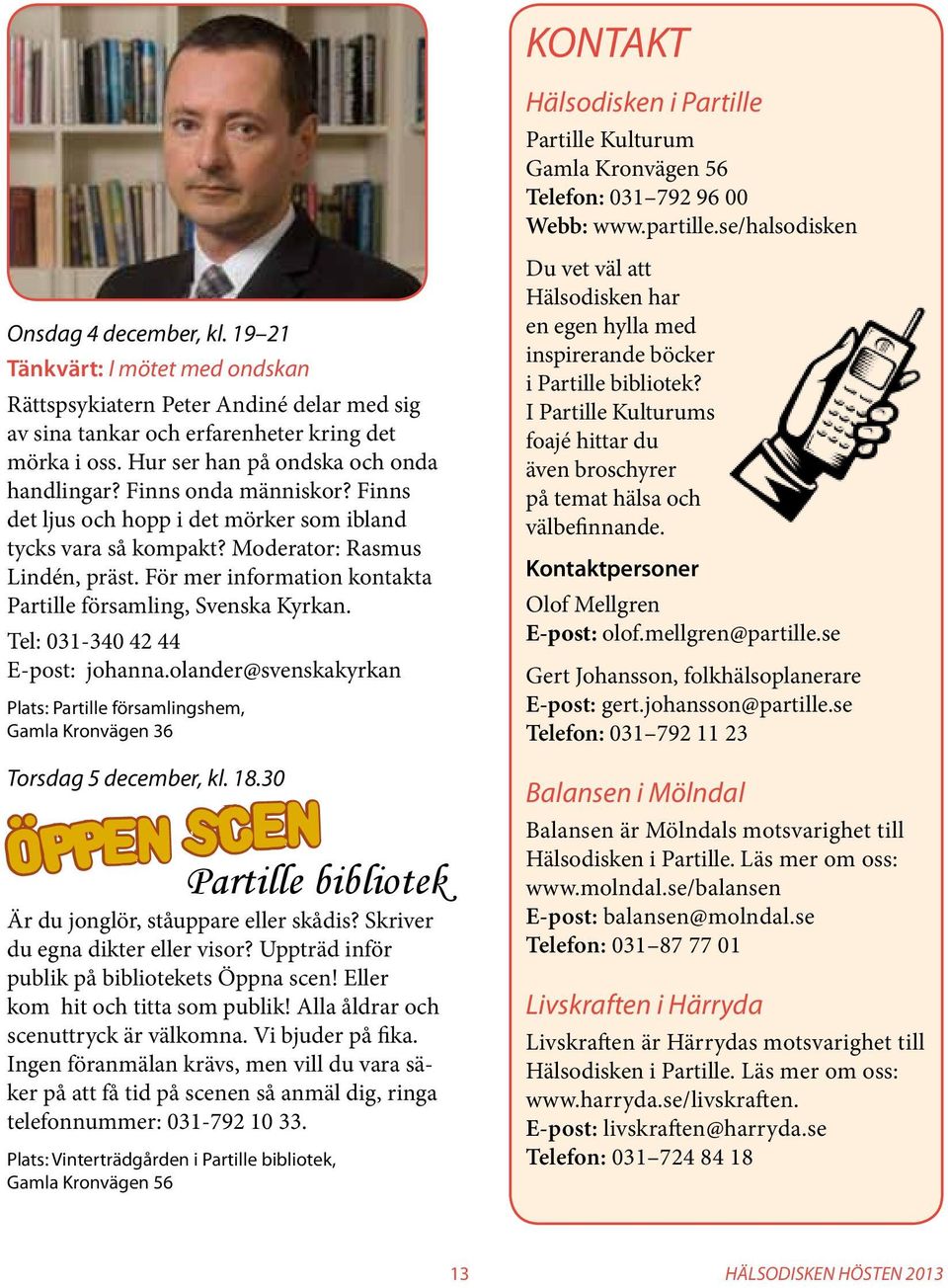 Tel: 031-340 42 44 E-post: johanna.olander@svenskakyrkan Plats: Partille församlingshem, Gamla Kronvägen 36 Torsdag 5 december, kl. 18.