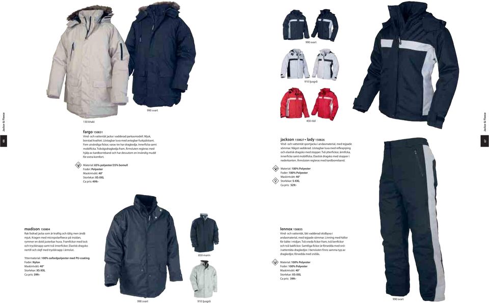 Material: 65% polyester/35% bomull Foder: Polyester Ca pris: 499:- jackson 150827 lady 150826 Vind- och vattentät sportjacka i andasmaterial, med tejpade sömmar. Något vadderad.