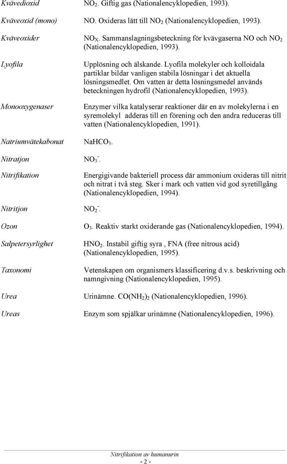 Lyofila molekyler och kolloidala partiklar bildar vanligen stabila lösningar i det aktuella lösningsmedlet.