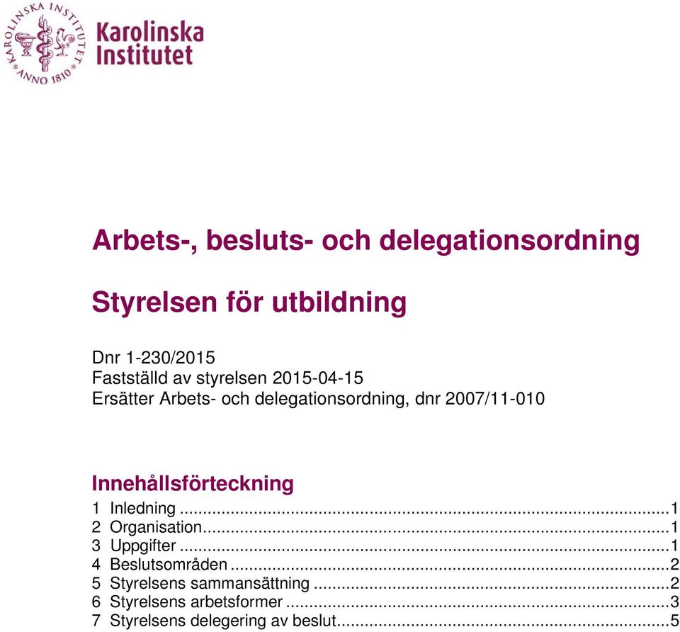 Innehållsförteckning 1 Inledning... 1 2 Organisation... 1 3 Uppgifter... 1 4 Beslutsområden.