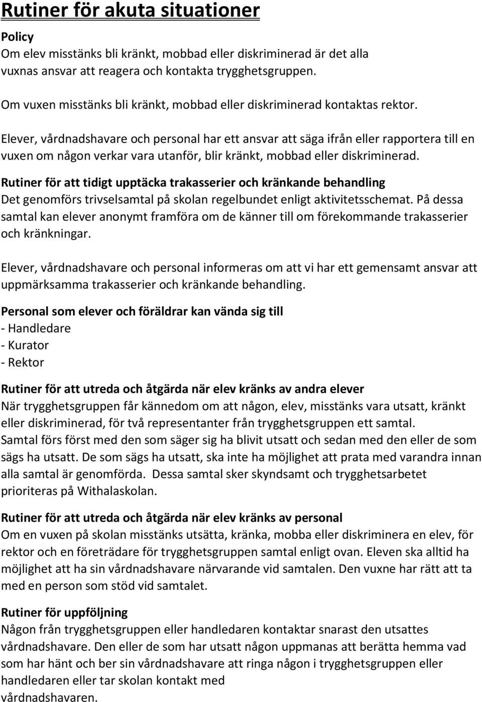 Elever, vårdnadshavare och personal har ett ansvar att säga ifrån eller rapportera till en vuxen om någon verkar vara utanför, blir kränkt, mobbad eller diskriminerad.