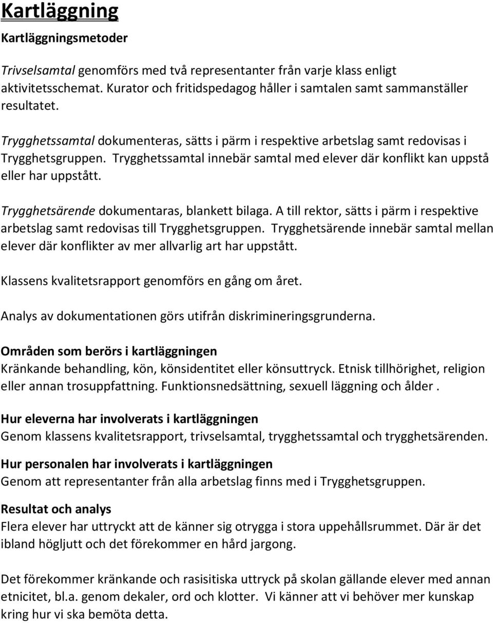 Trygghetsärende dokumentaras, blankett bilaga. A till rektor, sätts i pärm i respektive arbetslag samt redovisas till Trygghetsgruppen.