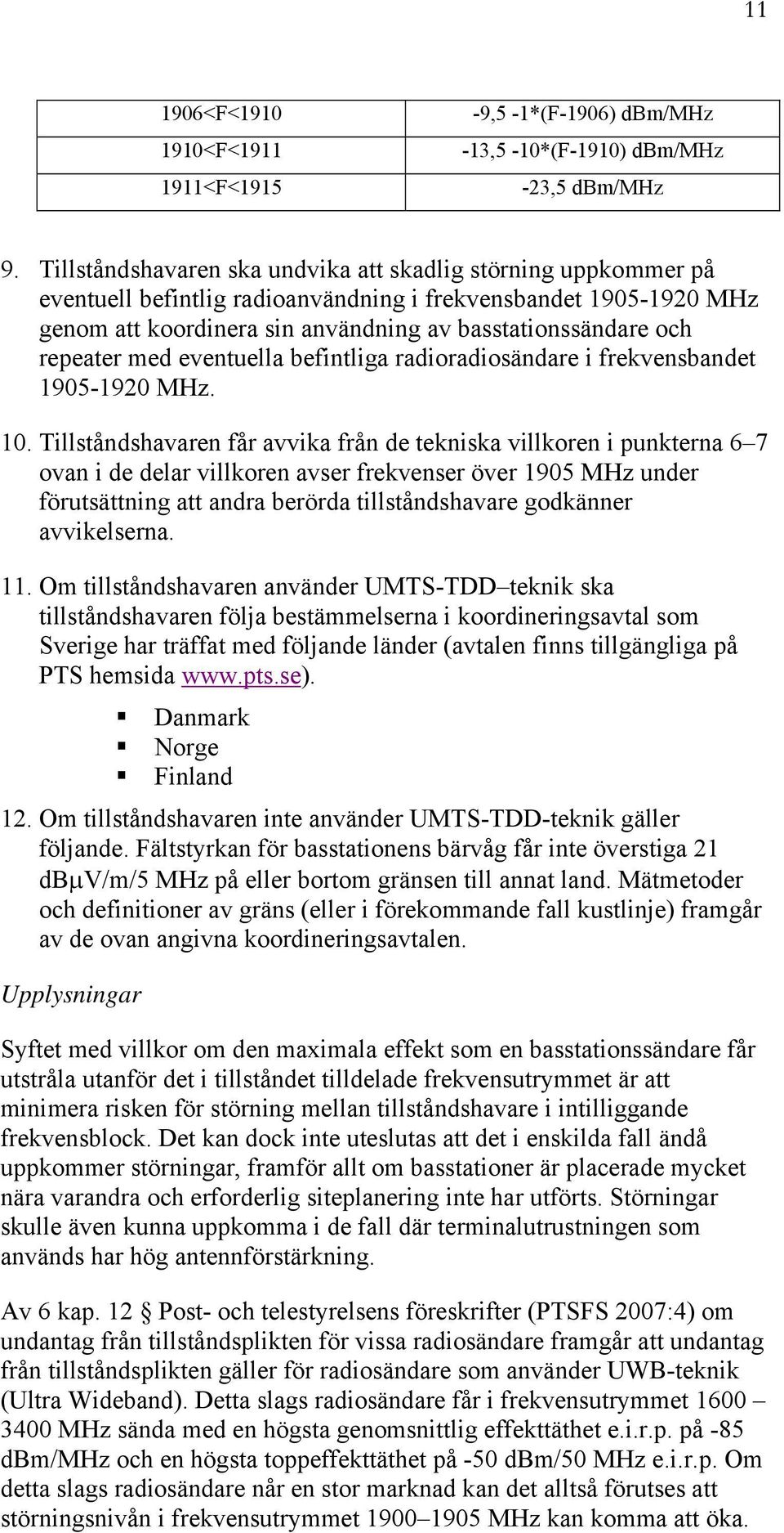 repeater med eventuella befintliga radioradiosändare i frekvensbandet 1905-1920 MHz. 10.