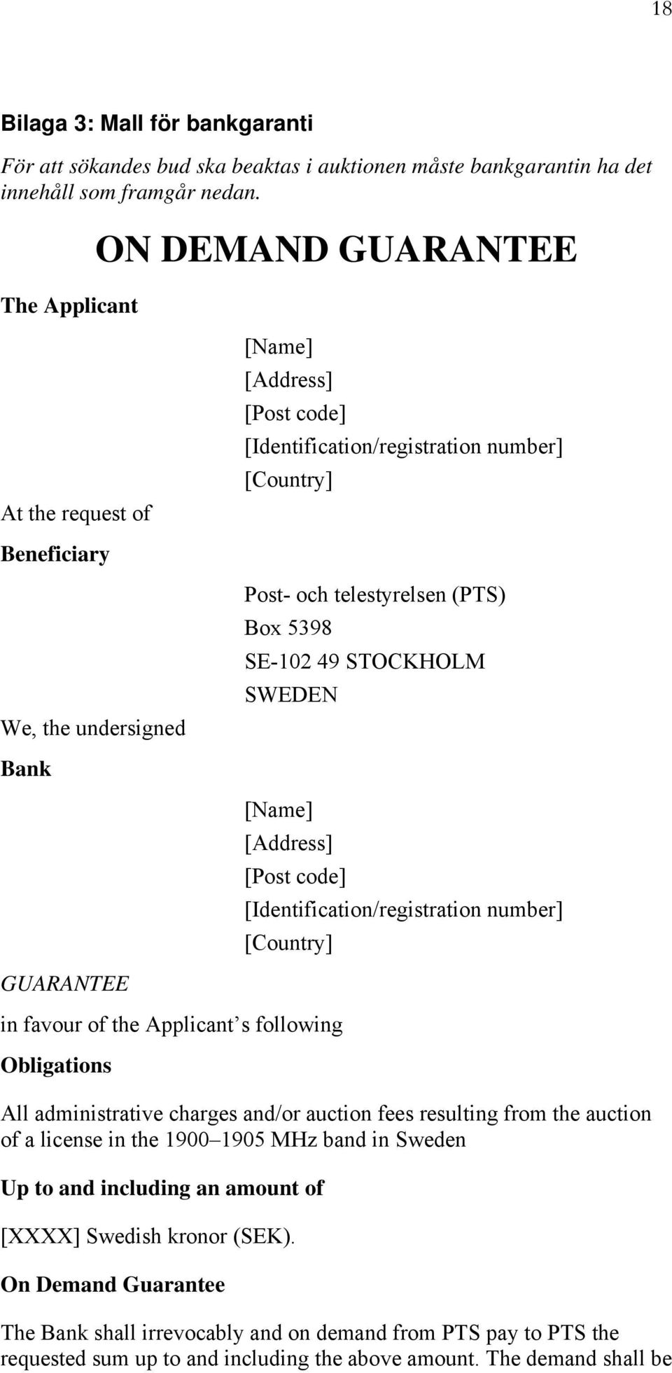 SE-102 49 STOCKHOLM SWEDEN Bank [Name] [Address] [Post code] [Identification/registration number] [Country] GUARANTEE in favour of the Applicant s following Obligations All administrative charges