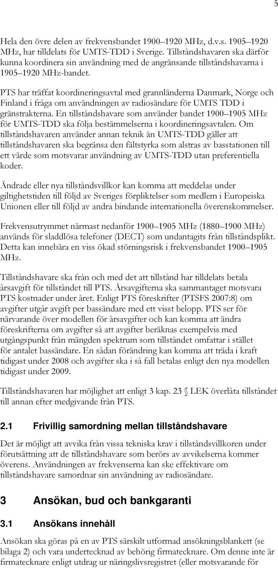 PTS har träffat koordineringsavtal med grannländerna Danmark, Norge och Finland i fråga om användningen av radiosändare för UMTS TDD i gränstrakterna.