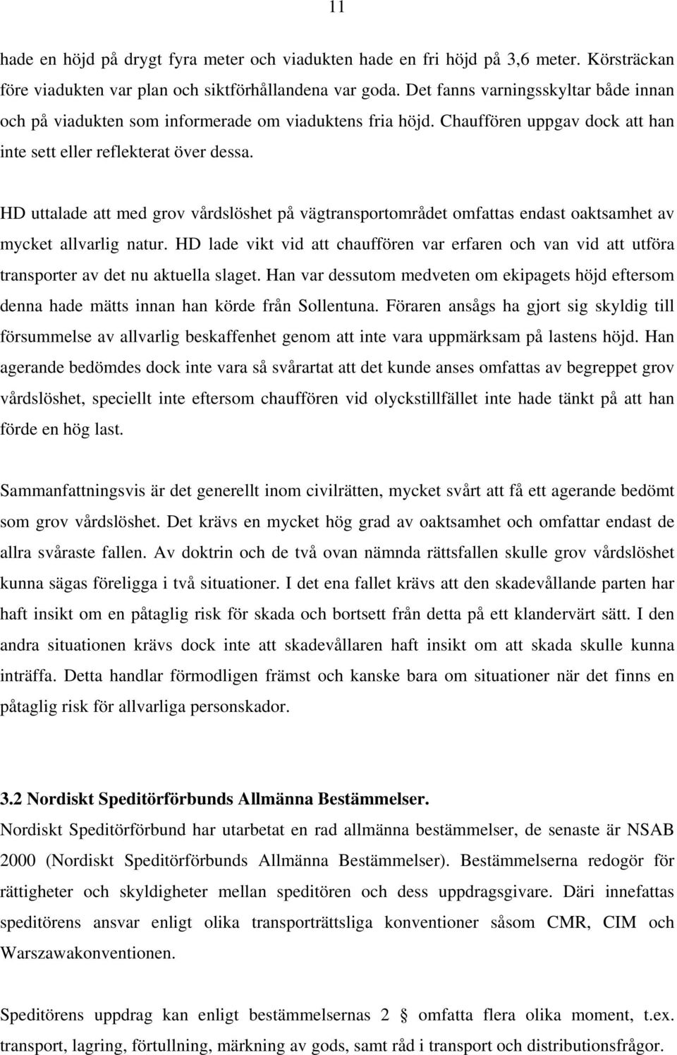 HD uttalade att med grov vårdslöshet på vägtransportområdet omfattas endast oaktsamhet av mycket allvarlig natur.
