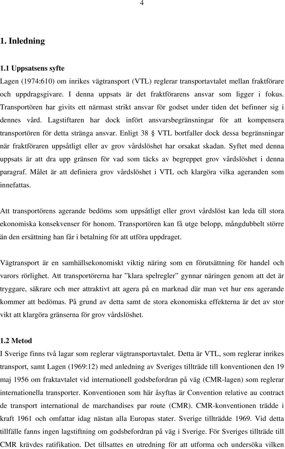 Lagstiftaren har dock infört ansvarsbegränsningar för att kompensera transportören för detta stränga ansvar.