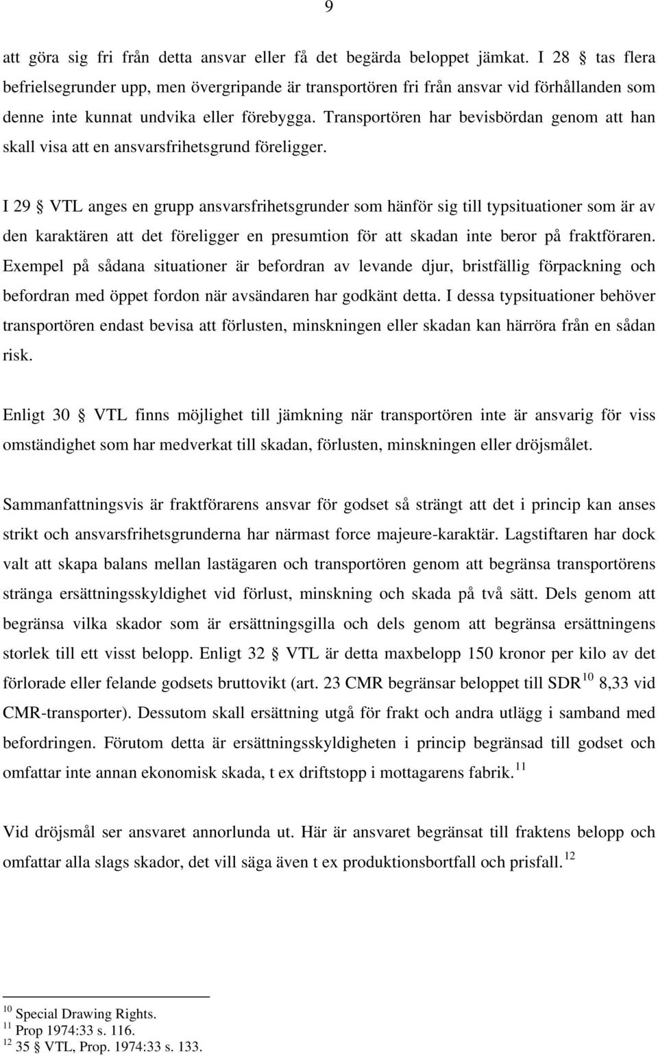 Transportören har bevisbördan genom att han skall visa att en ansvarsfrihetsgrund föreligger.