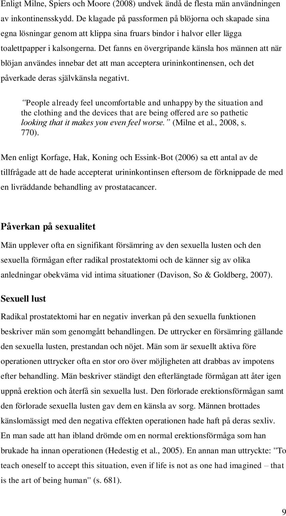 Det fanns en övergripande känsla hos männen att när blöjan användes innebar det att man acceptera urininkontinensen, och det påverkade deras självkänsla negativt.