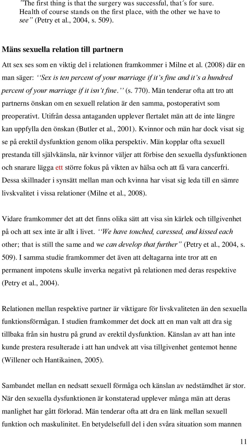 (2008) där en man säger: Sex is ten percent of your marriage if it s fine and it s a hundred percent of your marriage if it isn t fine. (s. 770).