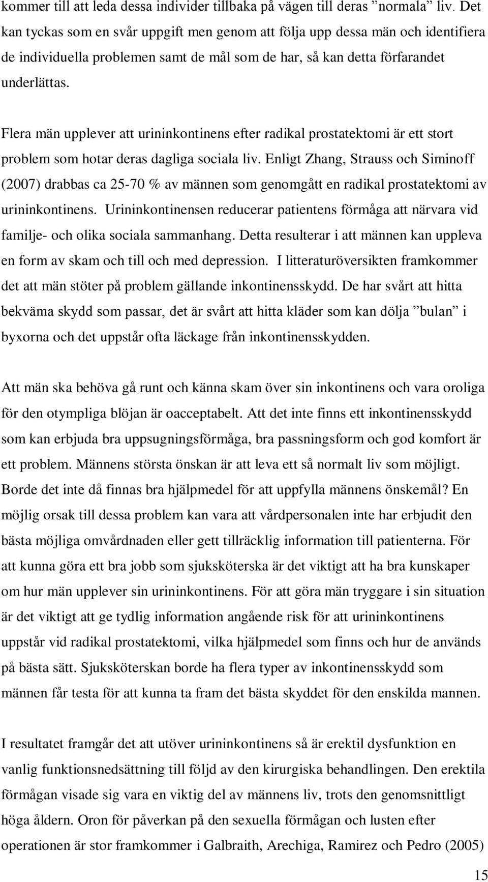 Flera män upplever att urininkontinens efter radikal prostatektomi är ett stort problem som hotar deras dagliga sociala liv.