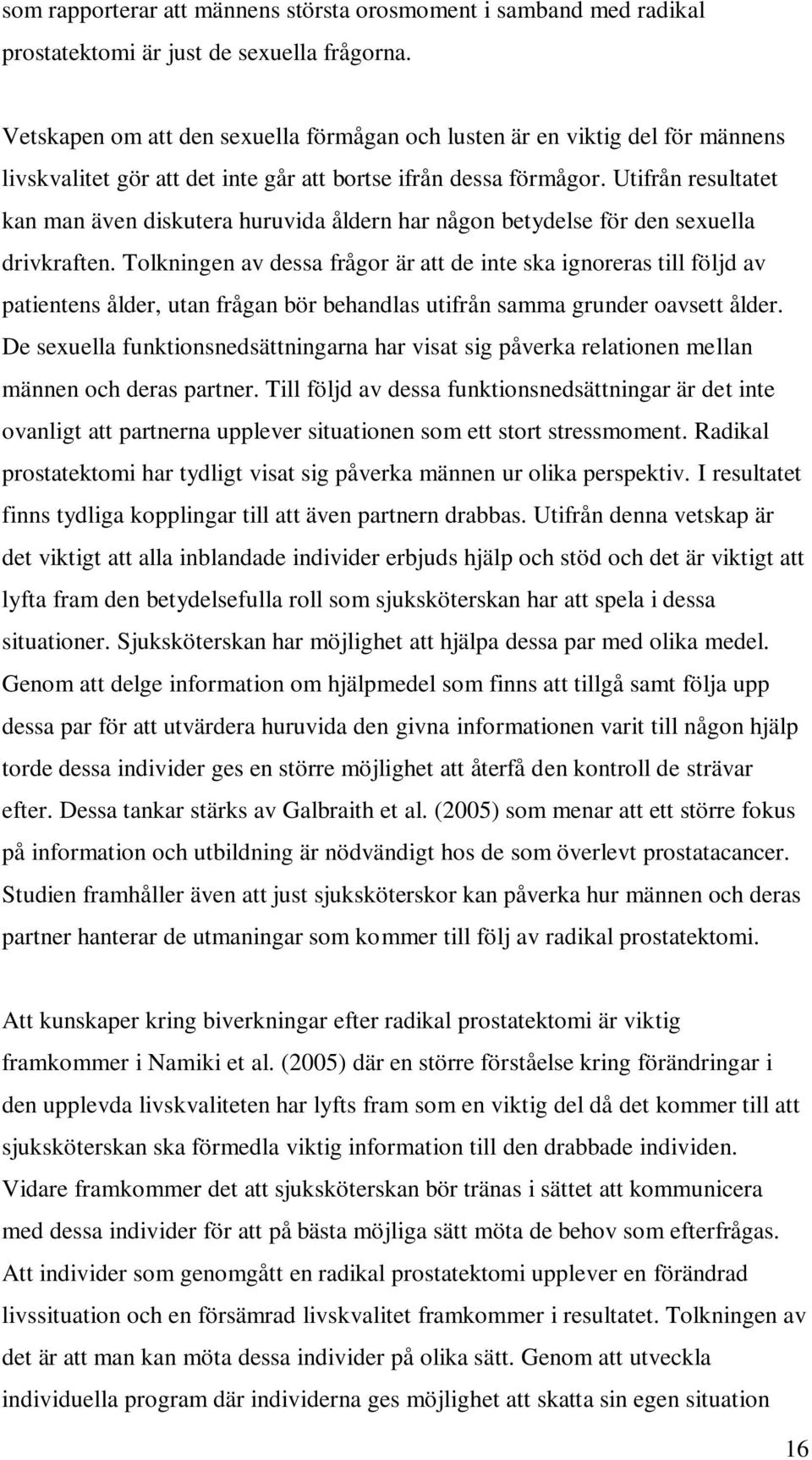 Utifrån resultatet kan man även diskutera huruvida åldern har någon betydelse för den sexuella drivkraften.