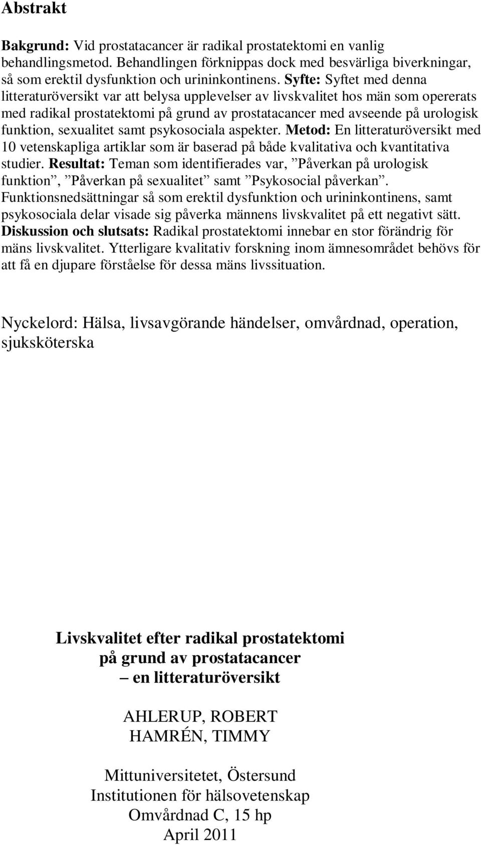 sexualitet samt psykosociala aspekter. Metod: En litteraturöversikt med 10 vetenskapliga artiklar som är baserad på både kvalitativa och kvantitativa studier.