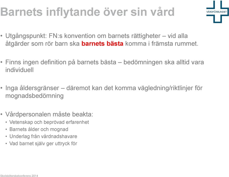 Finns ingen definition på barnets bästa bedömningen ska alltid vara individuell Inga åldersgränser däremot kan det