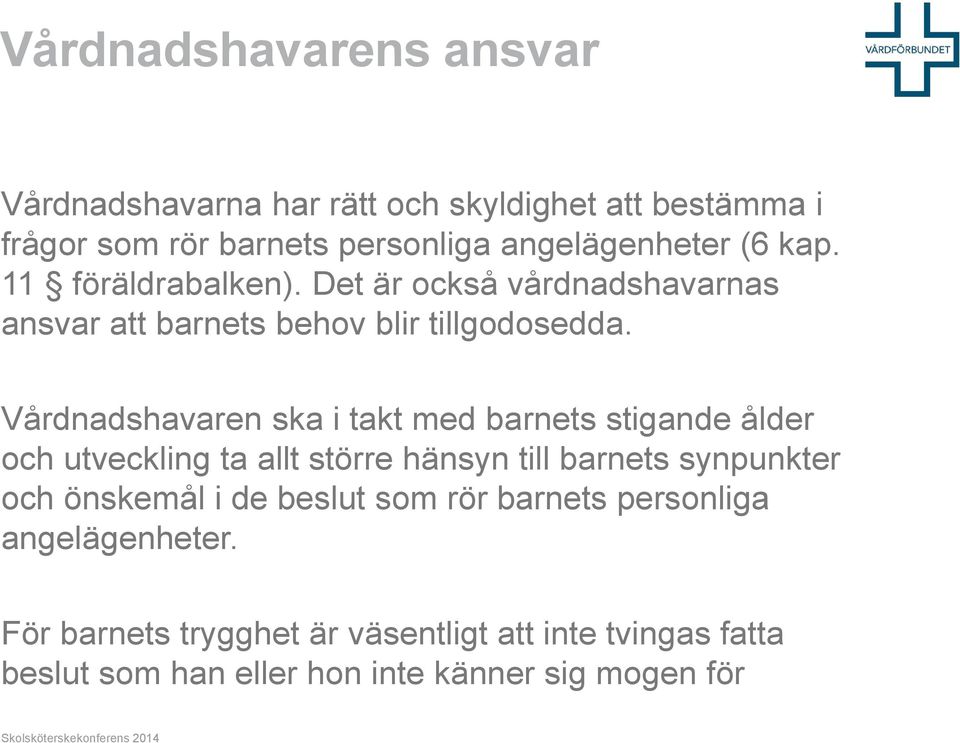 Vårdnadshavaren ska i takt med barnets stigande ålder och utveckling ta allt större hänsyn till barnets synpunkter och önskemål i