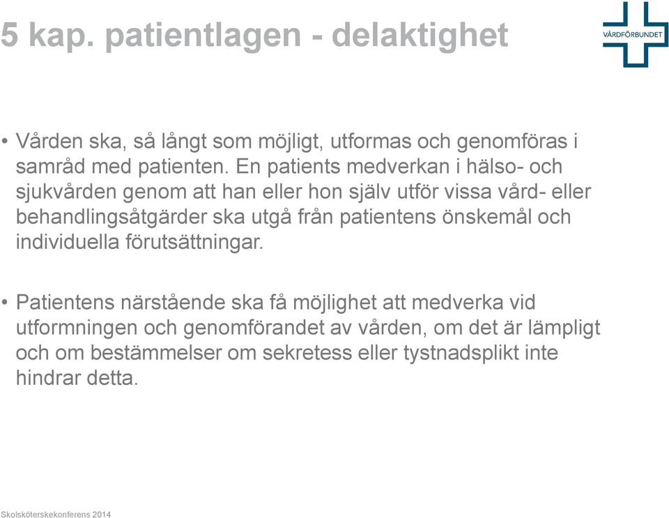 utgå från patientens önskemål och individuella förutsättningar.