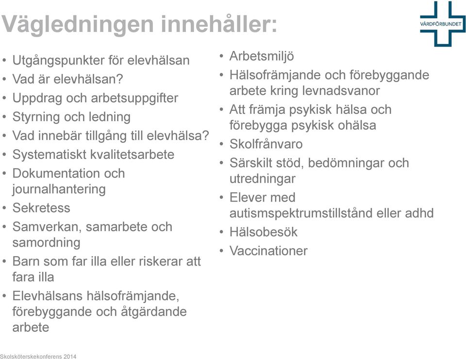 Systematiskt kvalitetsarbete Dokumentation och journalhantering Sekretess Samverkan, samarbete och samordning Barn som far illa eller riskerar att fara illa