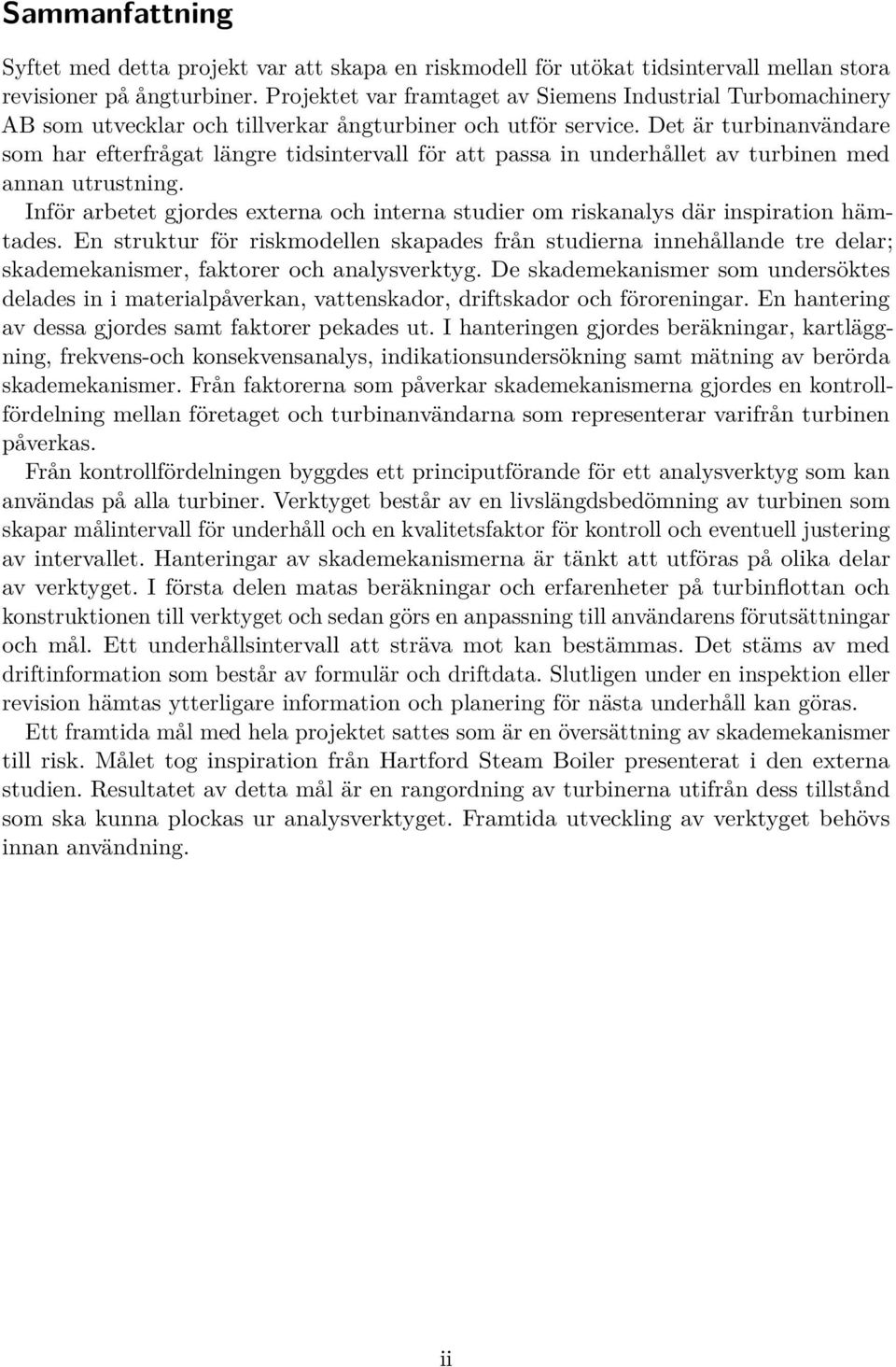 Det är turbinanvändare som har efterfrågat längre tidsintervall för att passa in underhållet av turbinen med annan utrustning.