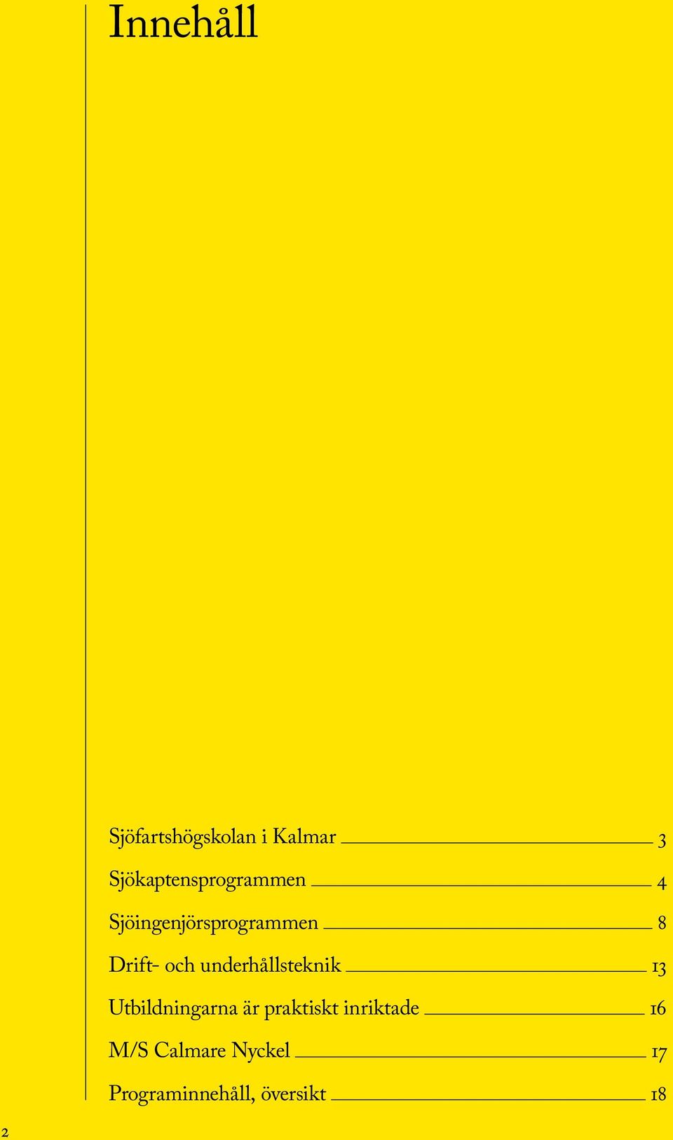och underhållsteknik 13 Utbildningarna är praktiskt