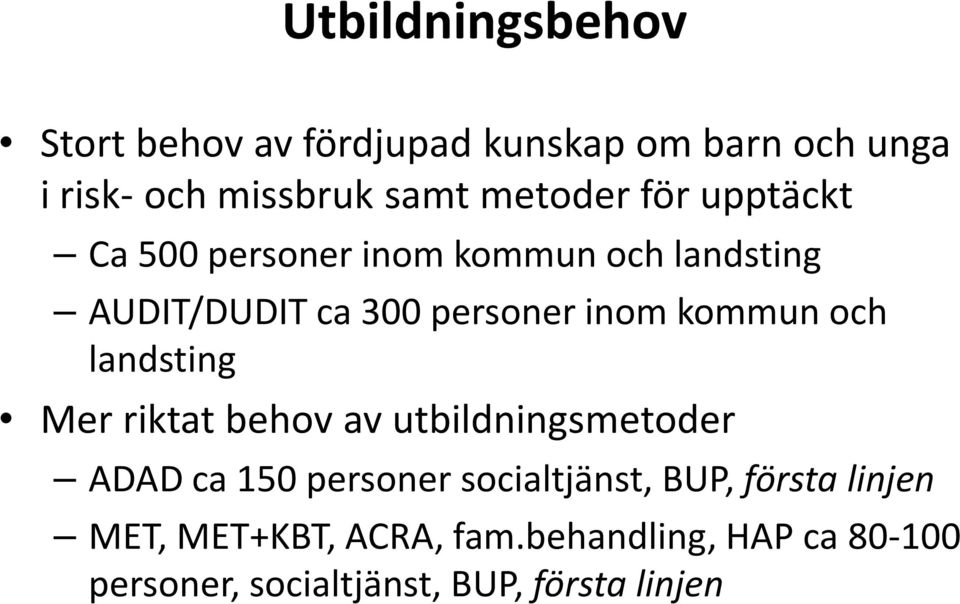 kommun och landsting Mer riktat behov av utbildningsmetoder ADAD ca 150 personer socialtjänst,