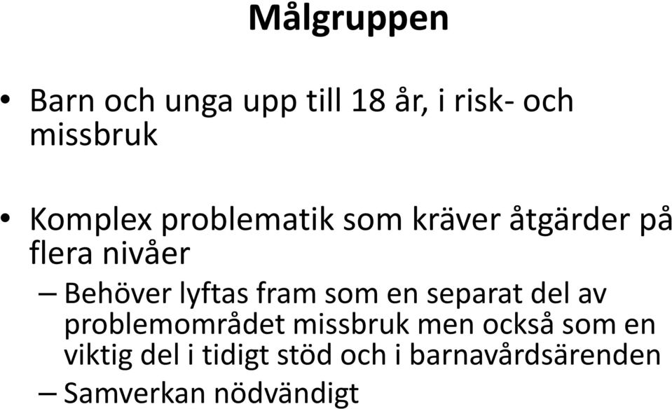 lyftas fram som en separat del av problemområdet missbruk men också