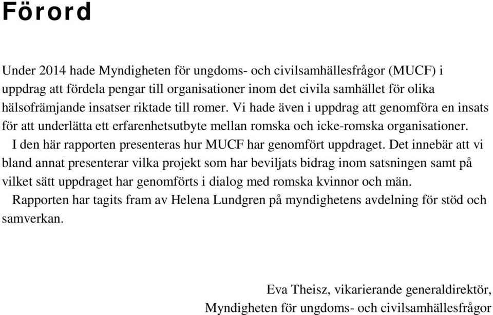 I den här rapporten presenteras hur MUCF har genomfört uppdraget.