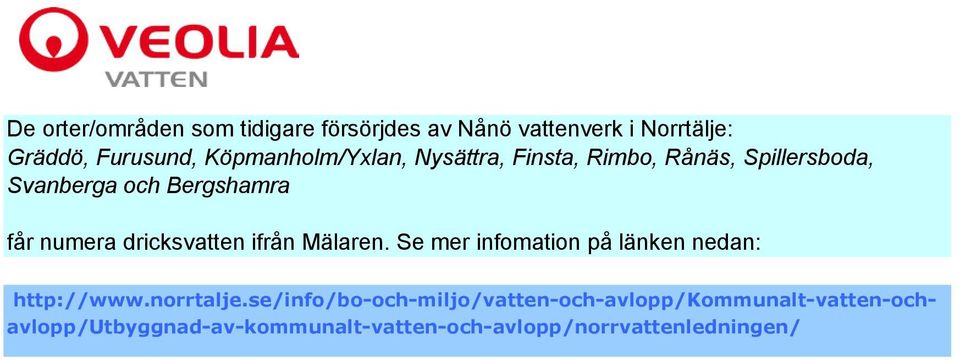 dricksvatten ifrån Mälaren. Se mer infomation på länken nedan: http://www.norrtalje.