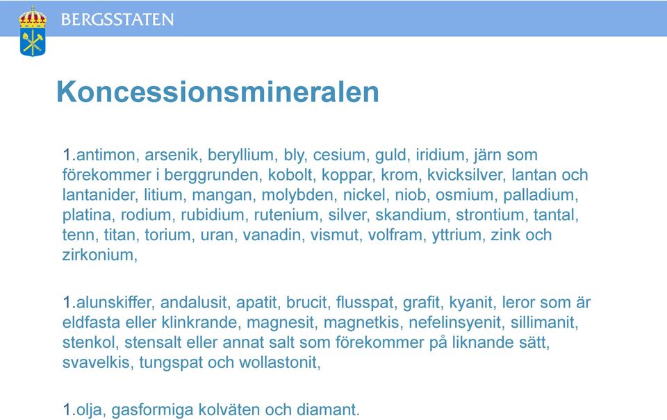 molybden, nickel, niob, osmium, palladium, platina, rodium, rubidium, rutenium, silver, skandium, strontium, tantal, tenn, titan, torium, uran, vanadin, vismut, volfram,