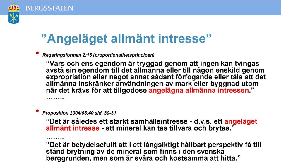 angelägna allmänna intressen... Proposition 2004/05:40 sid. 30-31 Det är således ett starkt samhällsintresse - d.v.s. ett angeläget allmänt intresse - att mineral kan tas tillvara och brytas.