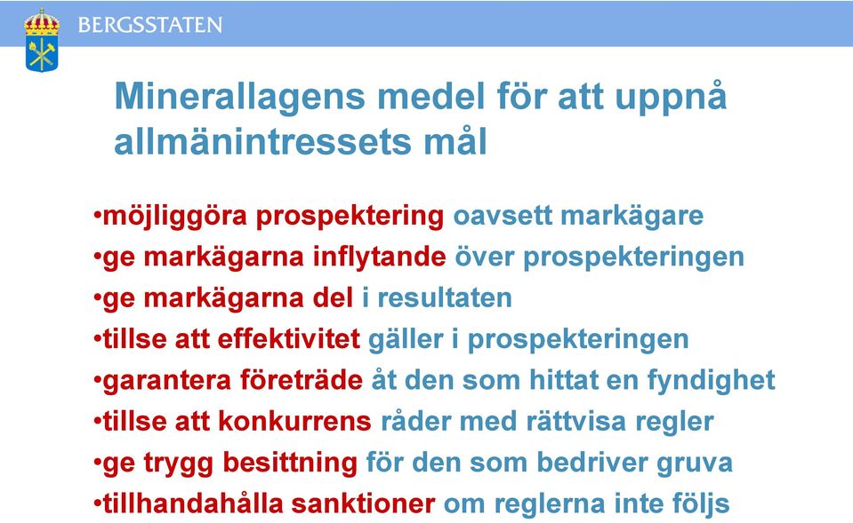 i prospekteringen garantera företräde åt den som hittat en fyndighet tillse att konkurrens råder med