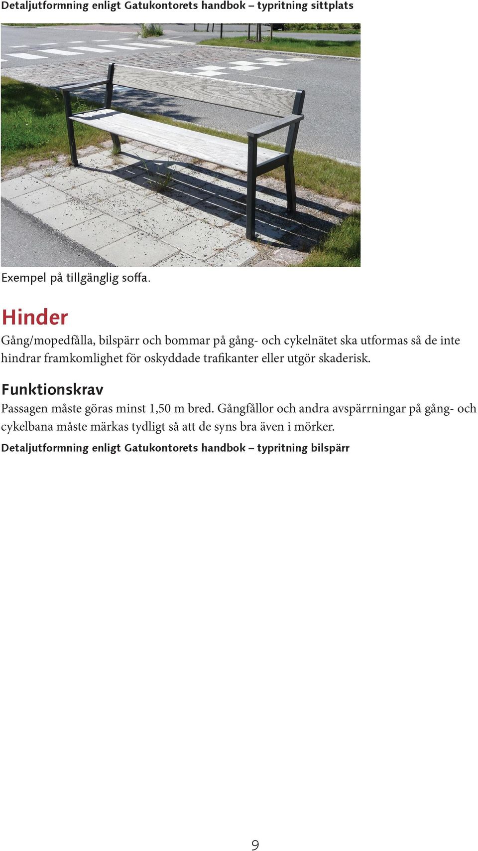 oskyddade trafikanter eller utgör skaderisk. Passagen måste göras minst 1,50 m bred.