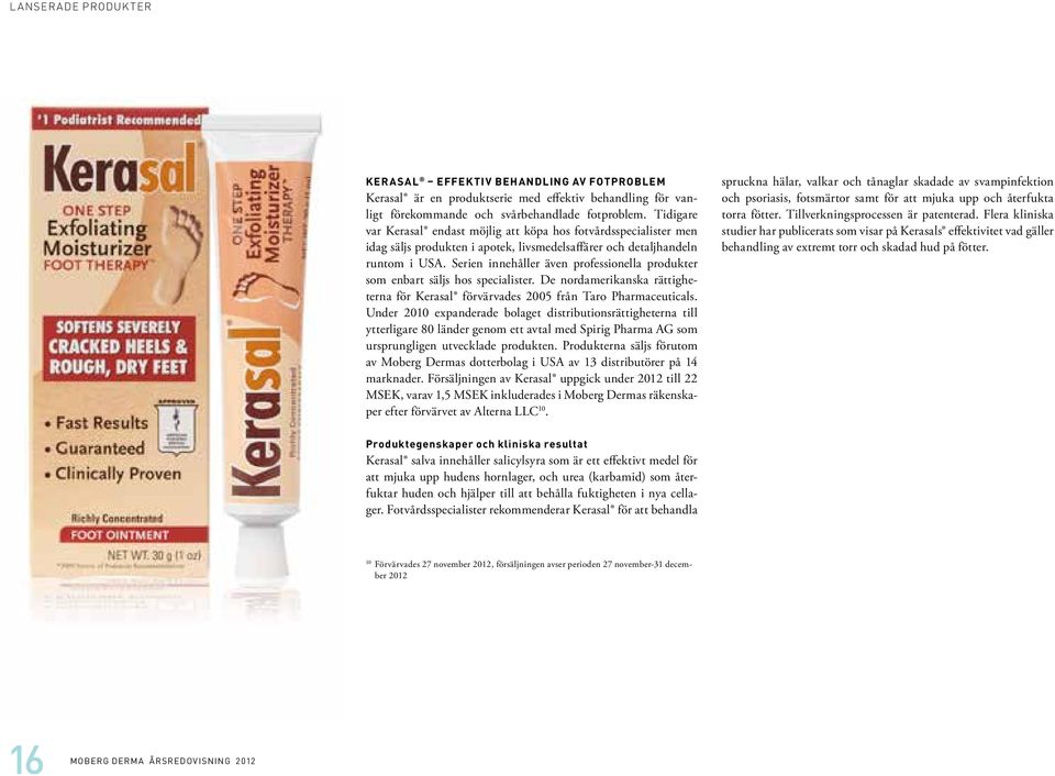 Serien innehåller även professionella produkter som enbart säljs hos specialister. De nordamerikanska rättigheterna för Kerasal förvärvades 2005 från Taro Pharmaceuticals.