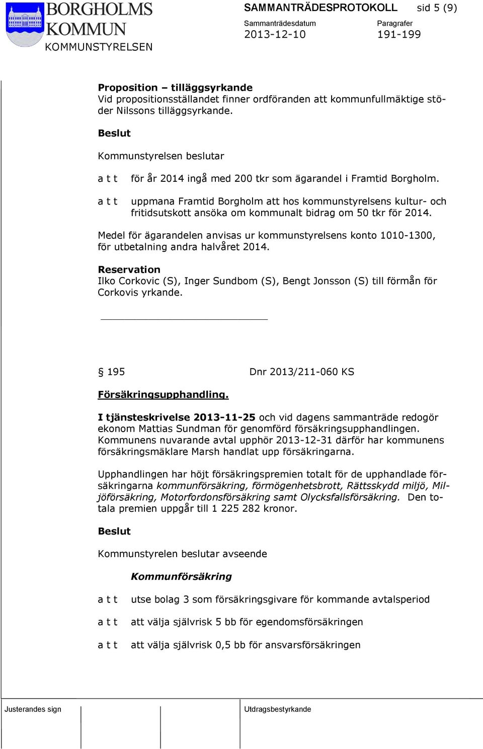 uppmana Framtid Borgholm att hos kommunstyrelsens kultur- och fritidsutskott ansöka om kommunalt bidrag om 50 tkr för 2014.
