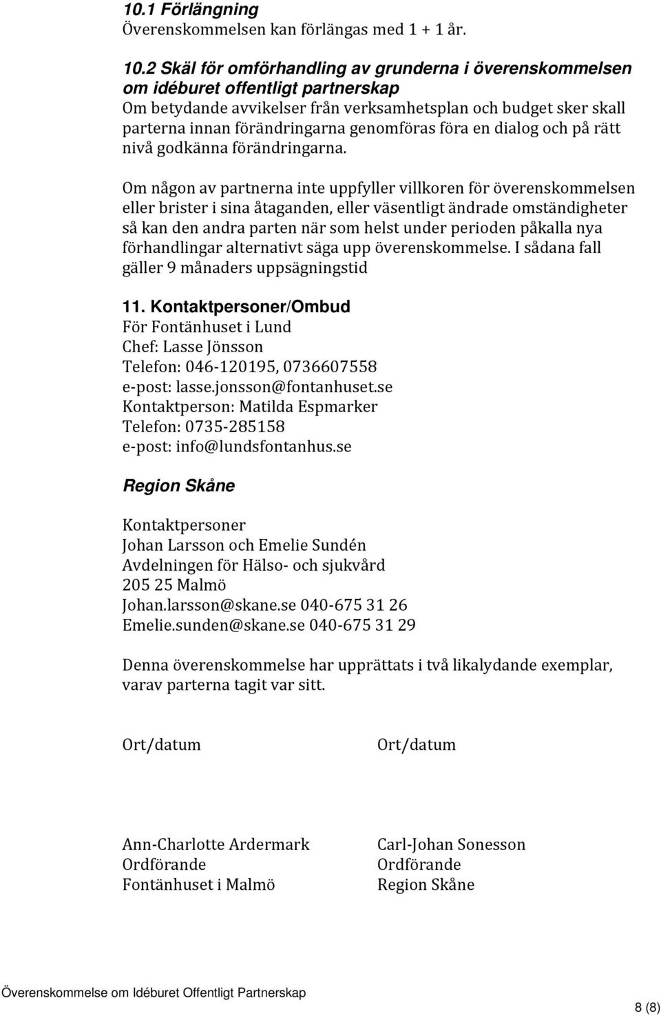 föra en dialog och på rätt nivå godkänna förändringarna.