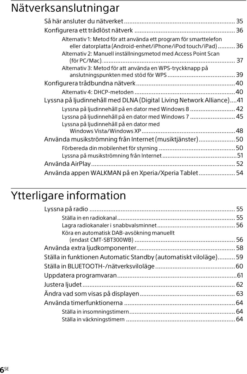 .. 36 Alternativ 2: Manuell inställningsmetod med Access Point Scan (för PC/Mac)... 37 Alternativ 3: Metod för att använda en WPS-tryckknapp på anslutningspunkten med stöd för WPS.